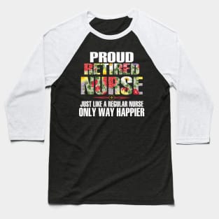 Proud Retired Nurse Just Like A Regular Nurse Baseball T-Shirt